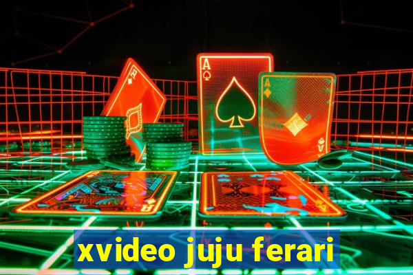 xvideo juju ferari